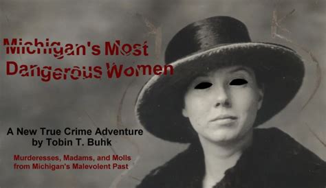 michigan s most dangerous women with true crime author tobin t buhk