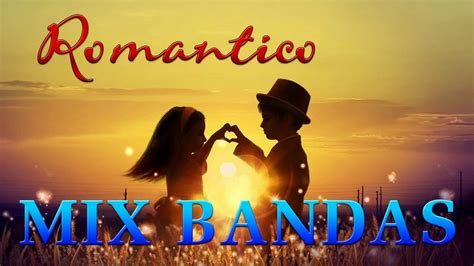 Bandas Romanticas Mix Lo Mejor M Sica Rom Ntica De Banda Lo Mas Nuevo Youtube