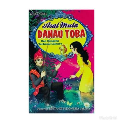 Promo Original Dongeng Asal Mula Danau Toba And 16 Dongeng Kisah Terkenal Lainnya Buku Dongeng