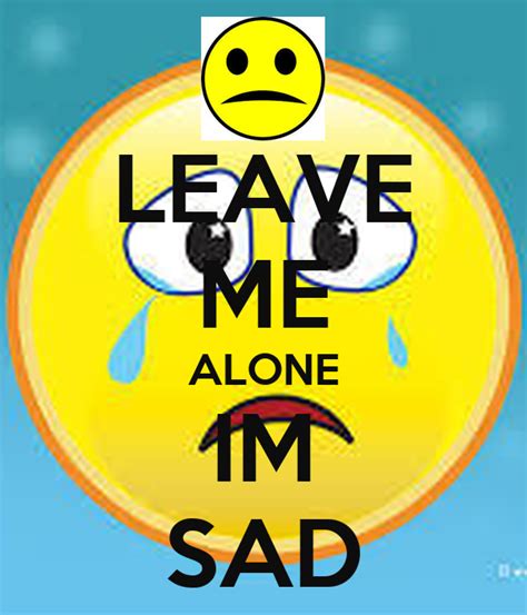 Leave Me Alone Im Sad Poster Amy Keep Calm O Matic