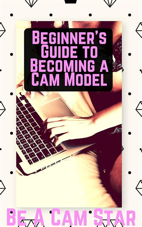 beginner s guide to becoming a webcam model how to make money at home modelling on cam ebook