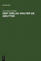 Der Verlag Walter de Gruyter von Anne-Katrin Ziesak - Fachbuch - buecher.de
