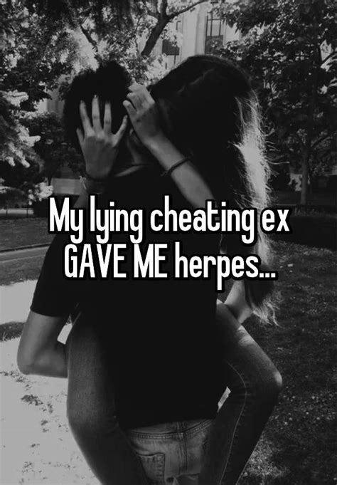 my lying cheating ex gave me herpes