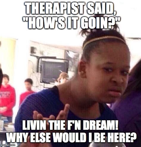 Funny Therapy Meme Imgflip