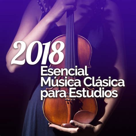 2018 Esencial Música Clásica para Estudios - Album by Musica Para