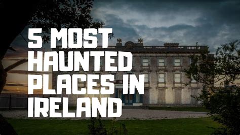 The Five Most Haunted Places In Ireland Youtube