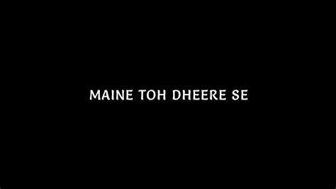 Maine Toh Dheere Se 🧡 New Lyrics Status 🥀 Black Screen Status 🖤 Black Screen Lyrics Status Youtube