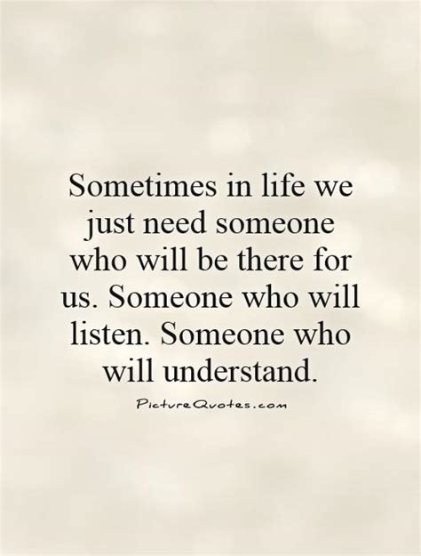 sometimes in life we just need someone who will be there for us picture quotes