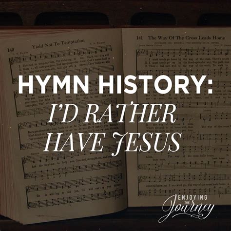 hymn history i d rather have jesus enjoying the journey