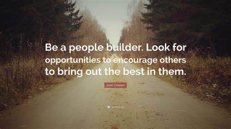 Joel Osteen Quote Be A People Builder Look For Opportunities To