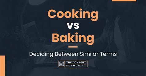 Cooking Vs Baking Deciding Between Similar Terms