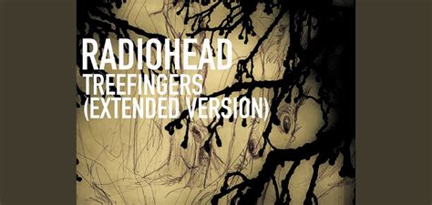 Radiohead Extended Version Treefingers