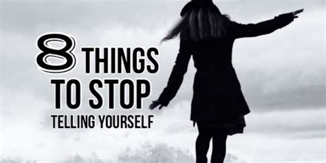 8 Things To Stop Telling Yourself Right Now