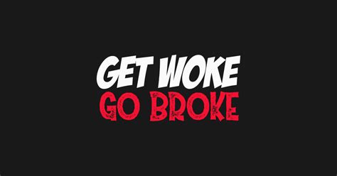 Get Woke Go Broke Get Woke Go Broke Crewneck Sweatshirt Teepublic