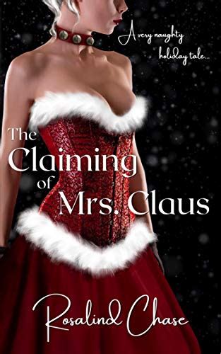 The Claiming Of Mrs Claus A Very Naughty Holiday Tale Kindle
