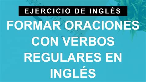 Ejemplos De Oraciones Con Verbos Regulares En Español
