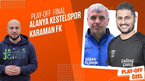 Alanya Kestelspor Mu Karaman Fk M Play Off Final A Da Avu