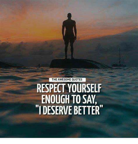 Respect Yourself Enough To Say I Deserve Better