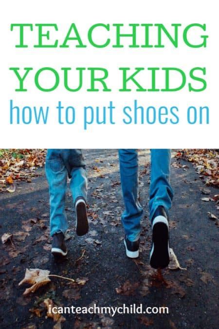 Putting On Shoes Encouraging Independence I Can Teach My Child