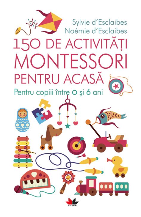 150 De Activitati Montessori Pentru Acasa Pentru Copiii Intre 0 Si 6 Ani