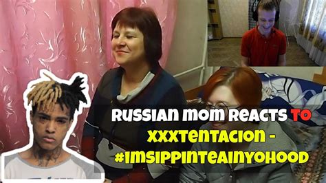 russian mom reacts to xxxtentacion i m sippin tea in yo hood reaction youtube