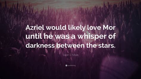 sarah j maas quote “azriel would likely love mor until he was a