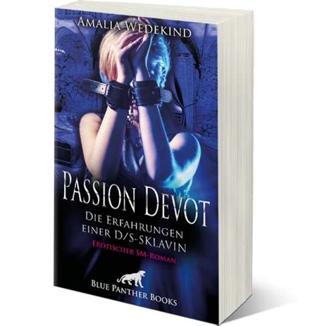 Passion Devot Die Erfahrungen Einer Ds Sklavin Erotischer Roman