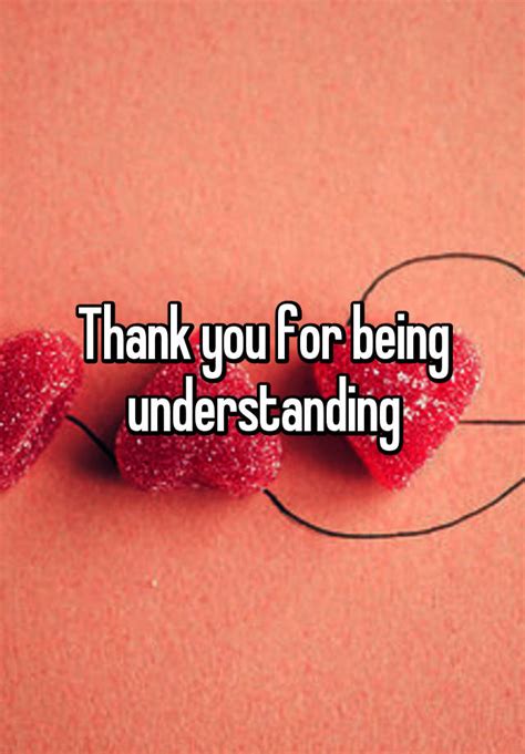 Thank You For Being Understanding