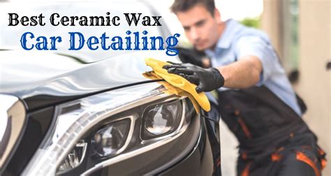 Best Ceramic Wax For Cars Choosing Ceramic Wax Motorbeast