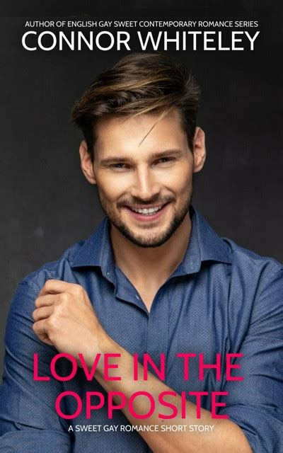 Smashwords Love In The Opposite A Sweet Gay Romance Short Story A Book By Connor Whiteley