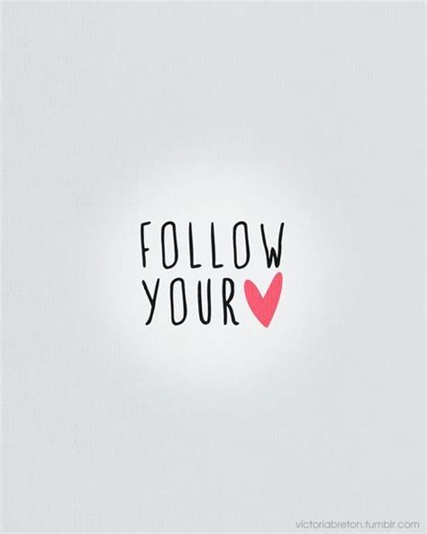 Follow Wherever Your Heart Takes You Inspirational Quotes Life