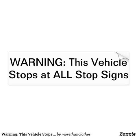 Warning This Vehicle Stops At All Stop Signs Bumper Sticker Zazzle