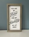 You are my home and my adventure all at once sign 8X15 | Etsy