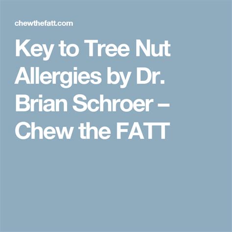 Key To Tree Nut Allergies By Dr Brian Schroer Chew The Fatt Tree