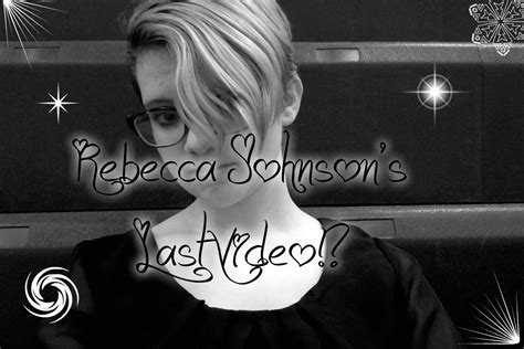 Rebecca Johnsons Last Video Youtube