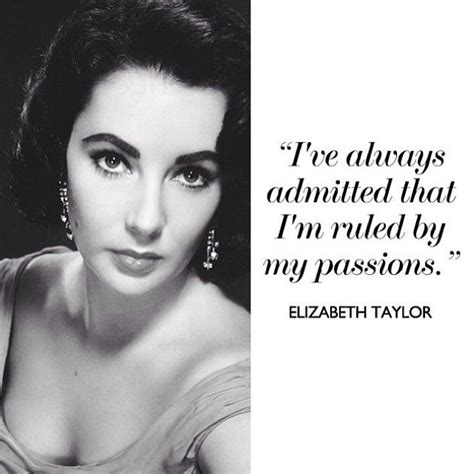 Ruled By My Passions Elizabeth Taylor Quote Elizabeth Taylor Quotes Expression Quotes