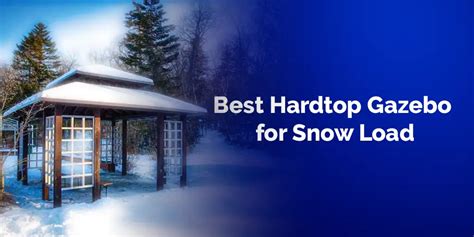Best Hardtop Gazebo For Snow Load Top Picks