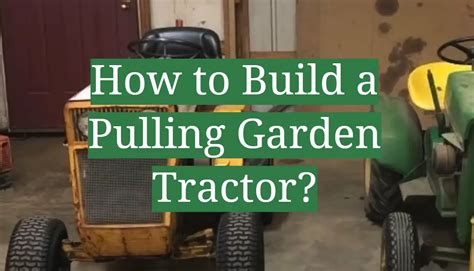 How To Build A Pulling Garden Tractor Gardenprofy