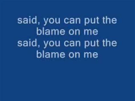 Blame it on me (ayy) it's not my fault, it's not my fault, it's not my fault. put the blame on me with lyrics - YouTube