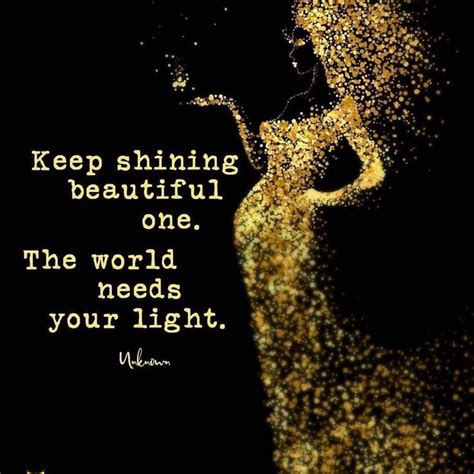 Keep Shining Shine Your Light Beauty Quotes Beautiful One