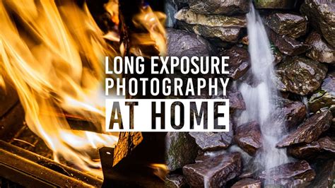 Long Exposure Photography At Home Camera Settings Gear And Ideas