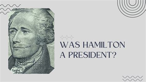 Was Hamilton A President Revolutionary Hero And Founding Father
