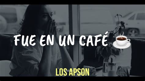 Fue En Un Café Letra — Los Apson 🎵☕ Youtube