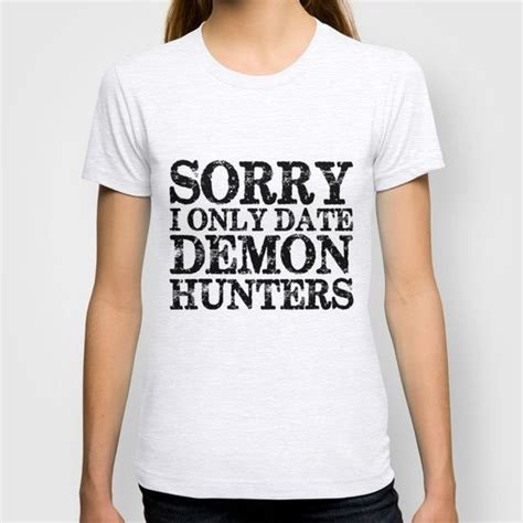 Sorry I Only Date Demon Hunters T Shirt By Bookwormboutique Society6 Shirts Demon Hunters