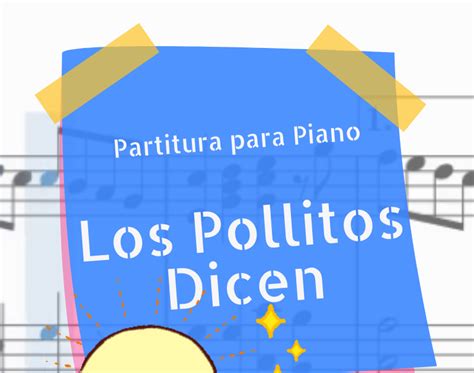 Notas Del Piano Partitura Los Pollitos Dicen Que Llegan Hasta La