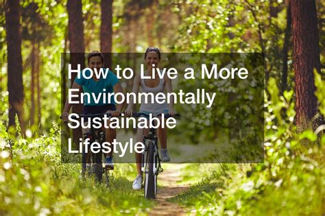 How To Live A More Environmentally Sustainable Lifestyle Charmsville