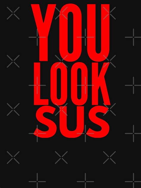 You Look Sus T Shirt For Sale By Heisenberg12021 Redbubble You