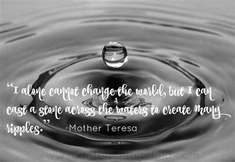 Quotes about ripples (16 quotes) as long as you don't make waves, ripples, life seems easy. My Favorite Quotes by Mother Teresa - Paintbrushes & Popsicles