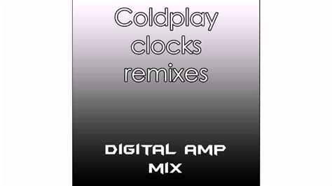 Coldplay Clocks Remixes Digital Amp Mix Youtube