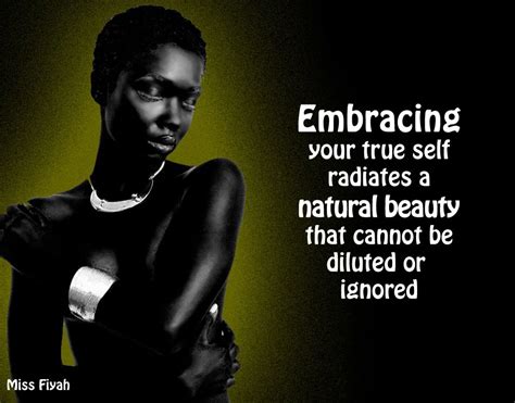 Embracing Your True Self Radiates A Natural Beauty That Cannot Be Diluted Or Ignored Miss